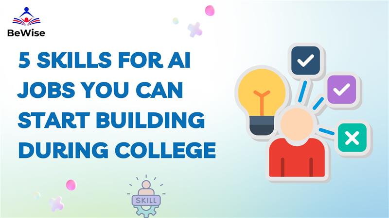 5 Skills for AI Jobs You Can Start Building During College